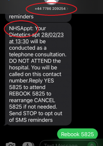 Example appointment reminder text from the NHS. The message is from a random phone number and says 'NHSAppt: Your Dietetics apt 28/02/23 at 13:30 will be conducted as a telephone consultation. DO NOT ATTEND the hospital. You will be called on this contact