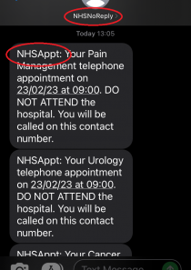 An example of a text message reminder from the NHS. It is from 'NHSNoReply' and says 'NHSAppt: your Pain Management telephone appointment on 23/02/23 at 09:00. DO NOT ATTEND the hospital. You will be called on this contact number.
